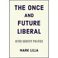 The Once and Future Liberal: After Identity Politics