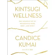 Kintsugi Wellness: The Japanese Art of Nourishing Mind, Body, and Spirit