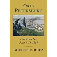 On to Petersburg: Grant and Lee, June 4-15, 1864