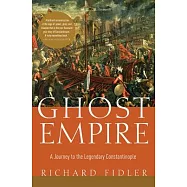 Ghost Empire: A Journey to the Legendary Constantinople