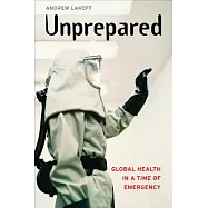 Unprepared: Global Health in a Time of Emergency
