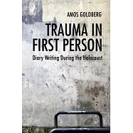 Trauma in First Person: Diary Writing During the Holocaust