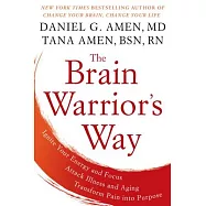 The Brain Warrior’s Way: Ignite Your Energy and Focus, Attack Illness and Aging, Transform Pain Into Purpose