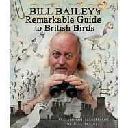 Bill Bailey’s Remarkable Guide to British Birds