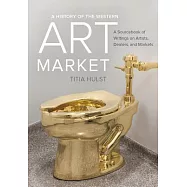 A History of the Western Art Market: A Sourcebook of Writings on Artists, Dealers, and Markets