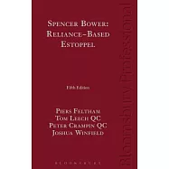 Spencer Bower: Reliance-Based Estoppel: The Law of Reliance-Based Estoppel and Related Doctrines
