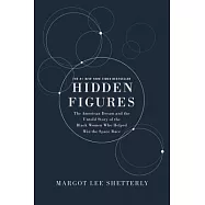 Hidden Figures: The American Dream and the Untold Story of the Black Women Mathematicians Who Helped Win the Space Race