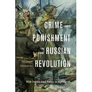 Crime and Punishment in the Russian Revolution: Mob Justice and Police in Petrograd