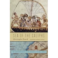 Sea of the Caliphs: The Mediterranean in the Medieval Islamic World