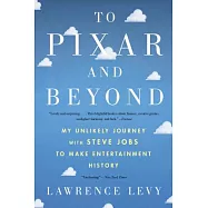 To Pixar and Beyond: My Unlikely Journey With Steve Jobs to Make Entertainment History