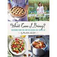 What Can I Bring?: Southern Food for Any Occasion Life Serves Up