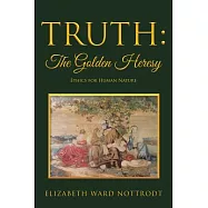 Truth: the Golden Heresy: Ethics for Human Nature