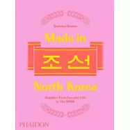 Made in North Korea: Graphics from Everyday Life in the DPRK