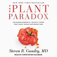 The Plant Paradox: The Hidden Dangers in "Healthy" Foods That Cause Disease and Weight Gain