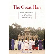 The Great Han: Race, Nationalism, and Tradition in China Today