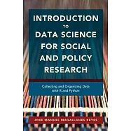 Introduction to Data Science for Social and Policy Research: Collecting and Organizing Data with R and Python