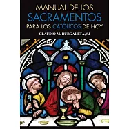 Manual de los Sacramentos para los Católicos de Hoy /Manual of the Sacraments for Catholics Today