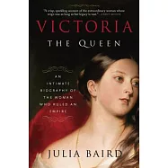 Victoria the Queen: An Intimate Biography of the Woman Who Ruled an Empire