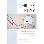 Child’s Play: Multi-Sensory Histories of Children and Childhood in Japan