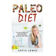 Paleo Diet: The Ultimate Beginners Guide to the Most Fascinating Eating Revolution of Our Times
