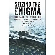 Seizing the Enigma: The Race to Break the German U-Boat Codes, 1933-1945