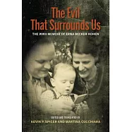 The Evil That Surrounds Us: The WWII Memoir of Erna Becker-Kohen