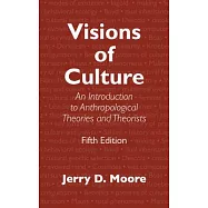 Visions of Culture: An Introduction to Anthropological Theories and Theorists