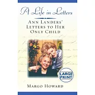 A Life in Letters: Ann Landers&rsquo; Letters to Her Only Child