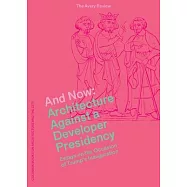 And Now: Architecture Against a Developer Presidency, Essays on the Occasion of Trump’s Inauguration