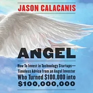 Angel: How to Invest in Technology Startups--Timeless Advice from an Angel Investor Who Turned $100,000 into $100,000