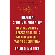 The Great Spiritual Migration: How the World&rsquo;s Largest Religion Is Seeking a Better Way to Be Christian