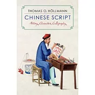 Chinese Script: History, Characters, Calligraphy