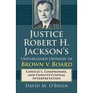 Justice Robert H. Jackson’s Unpublished Opinion in Brown v. Board