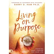 Living on Purpose: Knowing God&rsquo;s Design for Your Life