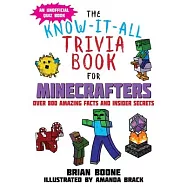 Know-It-All Trivia Book for Minecrafters: Over 800 Amazing Facts and Insider Secrets