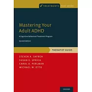 Mastering Your Adult ADHD: A Cognitive-Behavioral Treatment Program, Therapist Guide