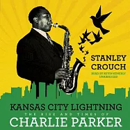 Kansas City Lightning: The Life and Times of Charlie Parker