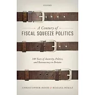 A Century of Fiscal Squeeze Politics: 100 Years of Austerity, Politics, and Bureaucracy in Britain