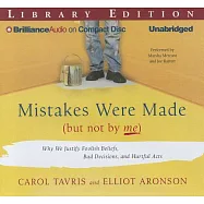 Mistakes Were Made (But Not by Me): Why We Justify Foolish Beliefs, Bad Decisions, and Hurtful Acts; Library Edition