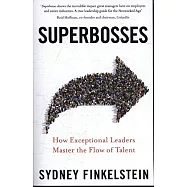 Superbosses: How Exceptional Leaders Master the Flow of Talent