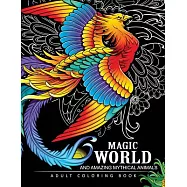 Magical World and Amazing Mythical Animals: Adult Coloring Book Centaur, Phoenix, Mermaids, Pegasus, Unicorn, Dragon