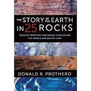 The Story of the Earth in 25 Rocks: Tales of Important Geological Puzzles and the People Who Solved Them