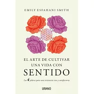El arte de cultivar una vida con sentido/ The Power of Meaning: Los 4 Pilares Para Una Existencia Rica Y Satisfactoria / Craftin