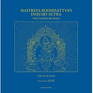 Maitreya Bodhisattva&rsquo;s Inquiry Sutra: The Coming Buddha - the Revelation of the Extraordinary Ways of Bodhi Path
