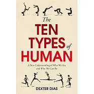 The Ten Types of Human: A New Understanding of Who We Are, and Who We Can Be