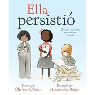 Ella persistió/ She persisted: 13 Mujeres Americanas Que Cambiaron El Mundo/ 13 American Women Who Changed the World