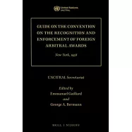 Guide on the Convention on the Recognition and Enforcement of Foreign Arbitral Awards: New York, 1958