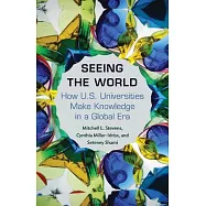 Seeing the World: How Us Universities Make Knowledge in a Global Era