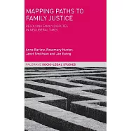Mapping Paths to Family Justice: Resolving Family Disputes in Neoliberal Times