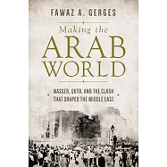 Making the Arab World: Nasser, Qutb, and the Clash That Shaped the Middle East